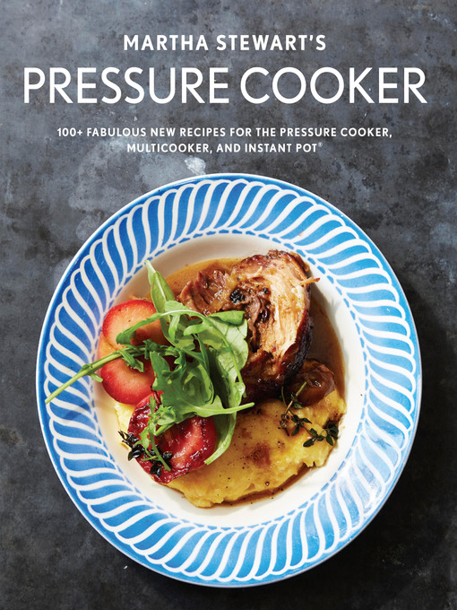 Title details for Martha Stewart's Pressure Cooker by Editors of Martha Stewart Living - Wait list